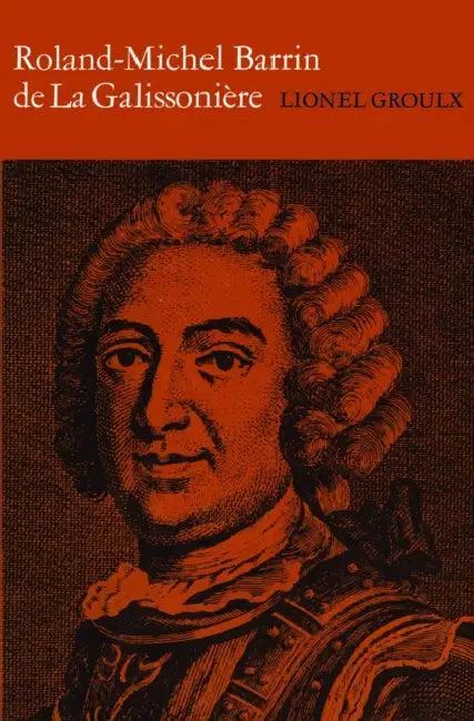 Roland-Michel Barrin de la Galissoniere 1693-1756 by Lionel Groulx