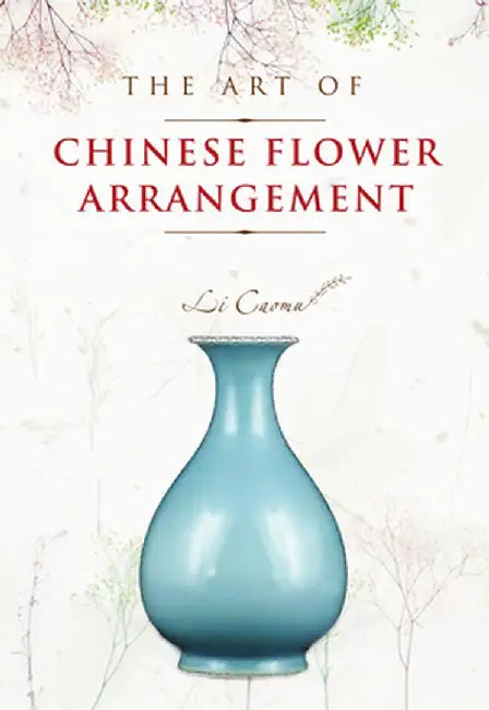 The Art of Chinese Flower Arrangement by Caomu Li