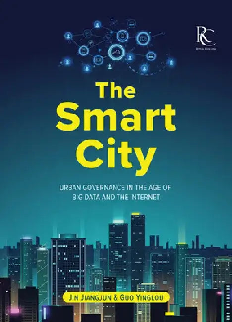 The Smart City: Urban Governance in the Age of Big Data and the Internet by Yinglou Guo