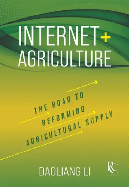Internet+ Agriculture: The Road to Reforming Agricultural Supply by Daoliang Li