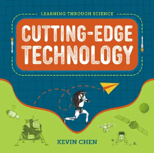 Learning Through Science: Cutting-Edge Technology by Kevin Chen