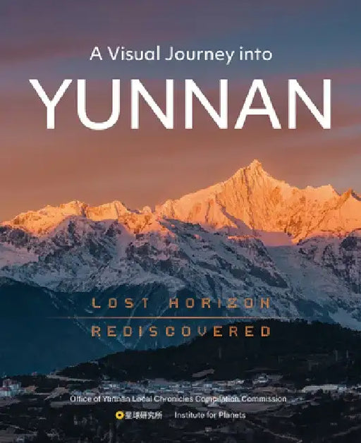 A Visual Journey Into Yunnan: Lost Horizon Rediscovered by The Institute for Planets N/A