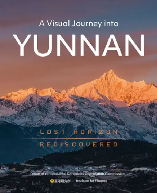 A Visual Journey Into Yunnan: Lost Horizon Rediscovered by The Institute for Planets N/A