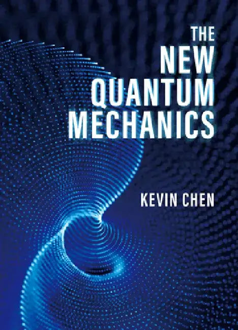 The New Quantum Mechanics by Kevin Chen