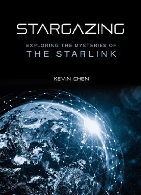 Stargazing: Exploring the Mysteries of the Starlink by Kevin Chen