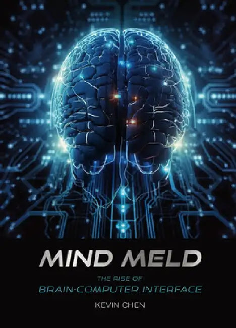 Mind Meld: The Rise of Brain-Computer Interface by Kevin Chen