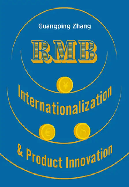 Rmb Internationalization & Product Innovation: A Strategic Guide to the Next Global Reserve Currency by Zhang Guangping