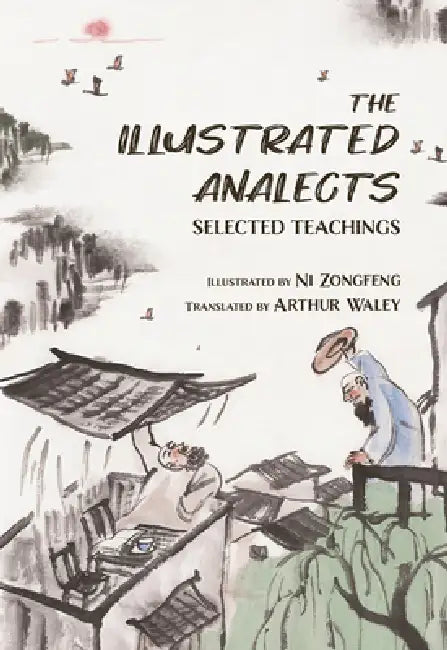 The Illustrated Analects: Selected Teachings by Zongfeng Ni
