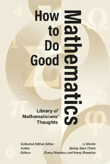 How to Do Good Mathematics: Differential Geometry, Global Topology, and the Wisdom of a Wolf Prize Laureate by Shiing-Shen Chern