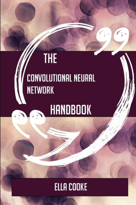 Convolutional Neural Network Handbook - Everything You Need to Know about… by Ella Cooke