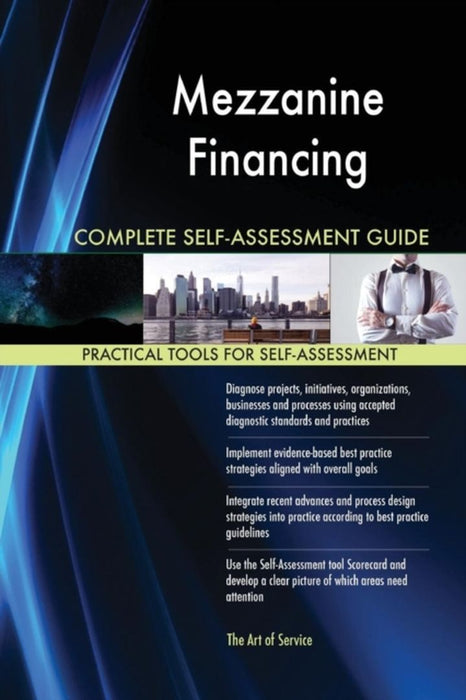 Mezzanine Financing Complete Self-Assessment Guide by Blokdyk, Gerardus