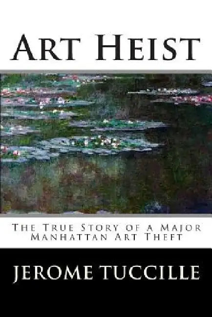 Art Heist: The True Story of a Major Manhattan Art Theft by Jerome Tuccille