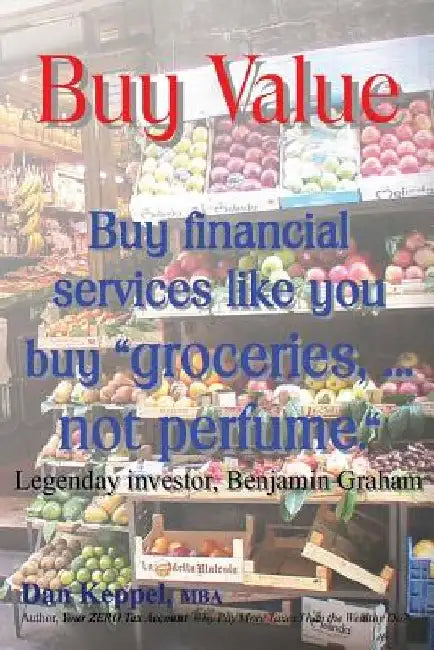 Buy Value: Buy financial services like you buy "groceries, ... not perfume." by Dan Keppel Mba