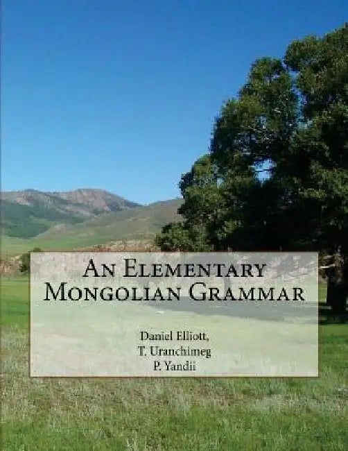 An Elementary Mongolian Grammar by T. Uranchimeg