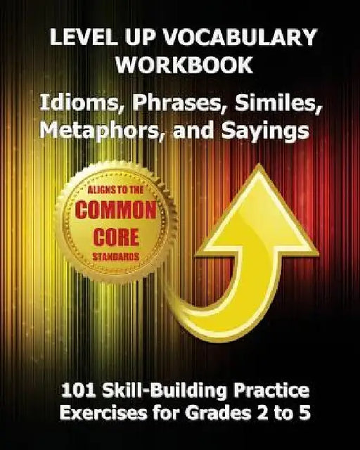 LEVEL UP VOCABULARY WORKBOOK Idioms, Phrases, Similes, Metaphors, and Sayings by Test Master Press