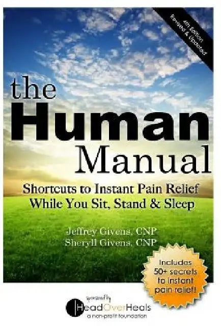 The Human Manual: Shortcuts to Instant Pain Relief While You Sit, Stand & Sleep by Sheryll Givens
