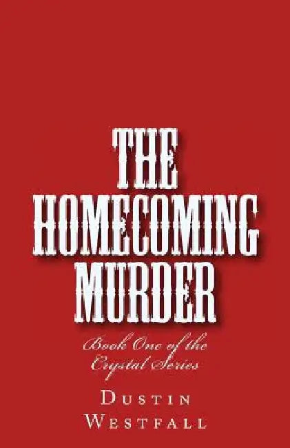 The Homecoming Murder by Dustin Wayne Westfall II