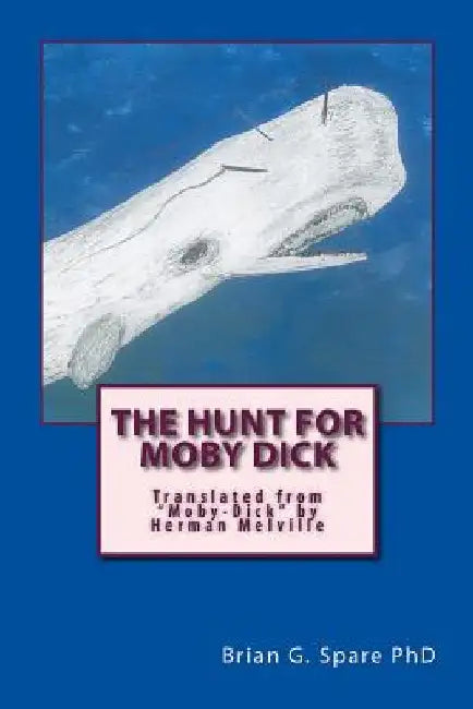 The Hunt For Moby Dick by Brian G. Spare Phd