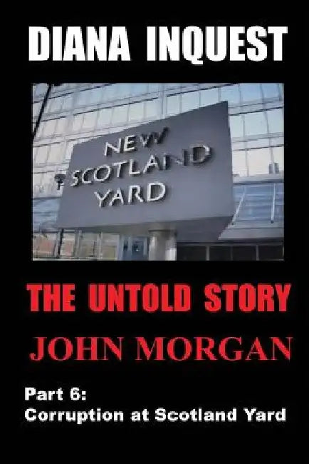 Diana Inquest: Corruption at Scotland Yard by John Morgan