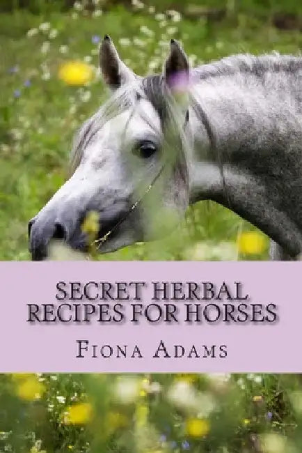 Secret Herbal Recipes for Horses by Fiona Adams