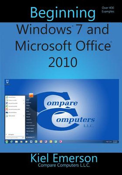 Beginning Windows 7 and Microsoft Office 2010 by Emerson, Kiel