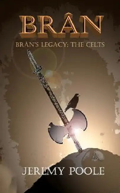 Brân: Brân's Legacy: The Celts by Jeremy Poole