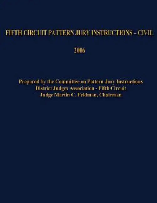 Fifth Circuit Pattern Jury Instructions - Civil by Martin C. Feldman