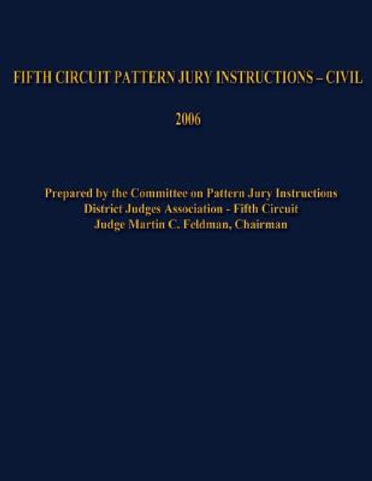 Fifth Circuit Pattern Jury Instructions - Civil by Martin C. Feldman