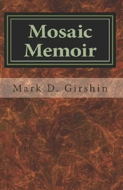 Mosaic: Memoir by Mark D. Girshin