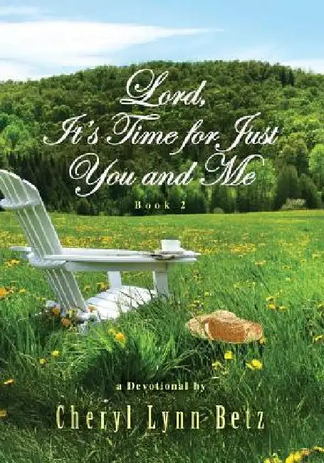 Lord, It's Time for Just You and Me, Book 2: A Devotional by Cheryl Lynn Betz