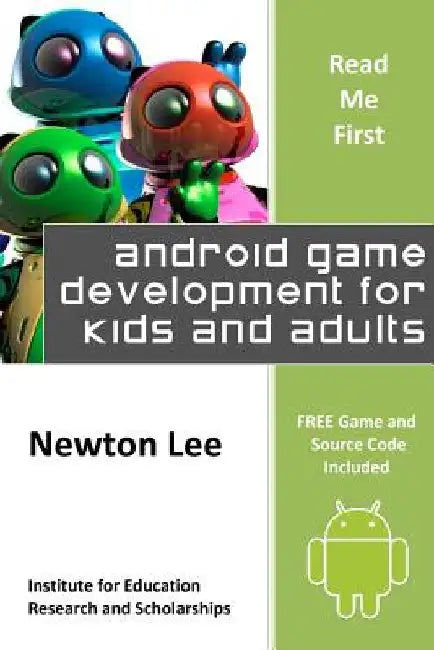 Read Me First: Android Game Development for Kids and Adults (Free Game and Source Code Included) by Newton Lee