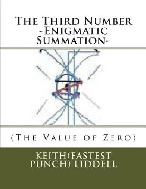 The Third Number -Enigmatic Summation- (The Value of Zero): -Enigmatic Summation- (The Value of Zero) by Keith(fastest Punch) Liddell