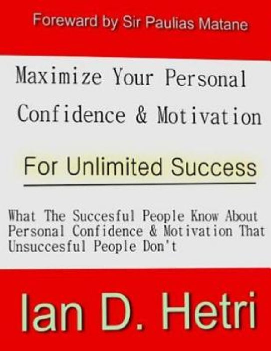Maximize Your Personal Confidence & Motivation For Unlimited Success by Ian Dabasori Hetri