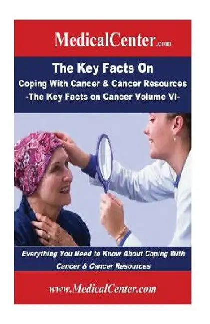 The Key Facts on Coping With Cancer & Cancer Resources: Everything You Need to Know About Coping With Cancer & Cancer Resources by Patrick W. Nee