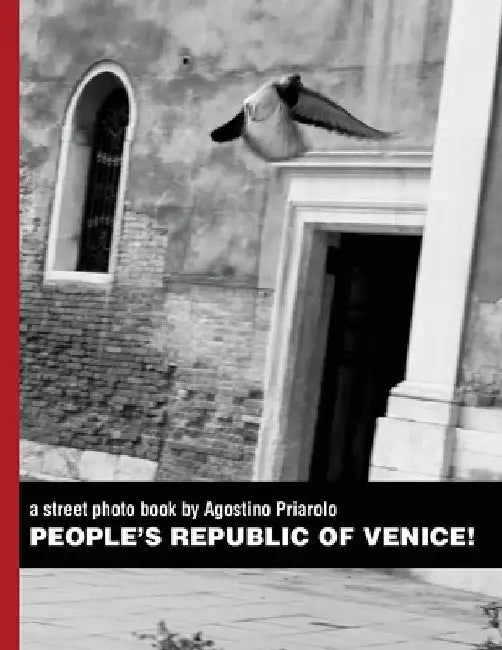 People's Republic of Venice!: a street photo book by Agostino Priarolo by Agostino Priarolo
