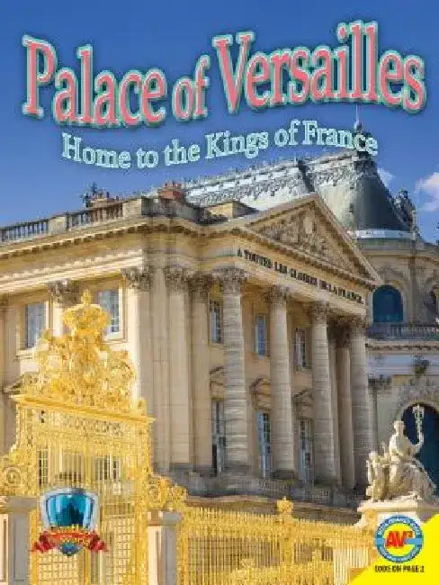 Palace of Versailles: Home to the Kings of France by Jennifer Howse