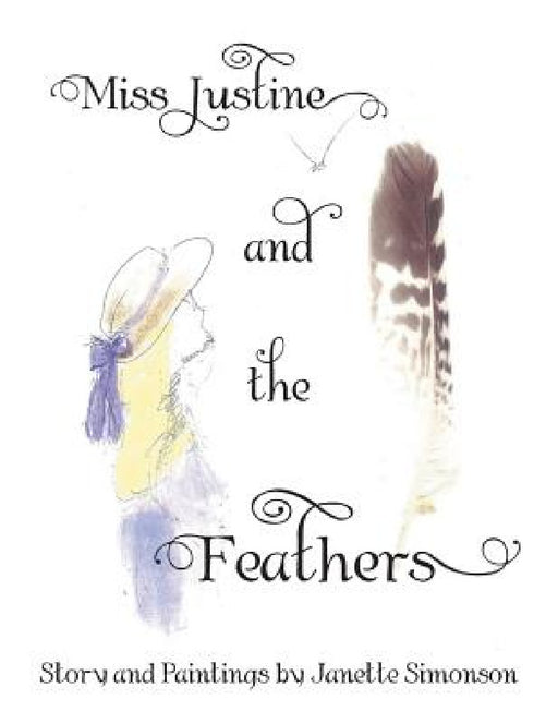 Miss Justine and the Feathers by Janette Simonson