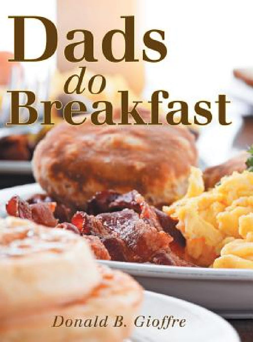 Dads Do Breakfast by Donald B. Gioffre