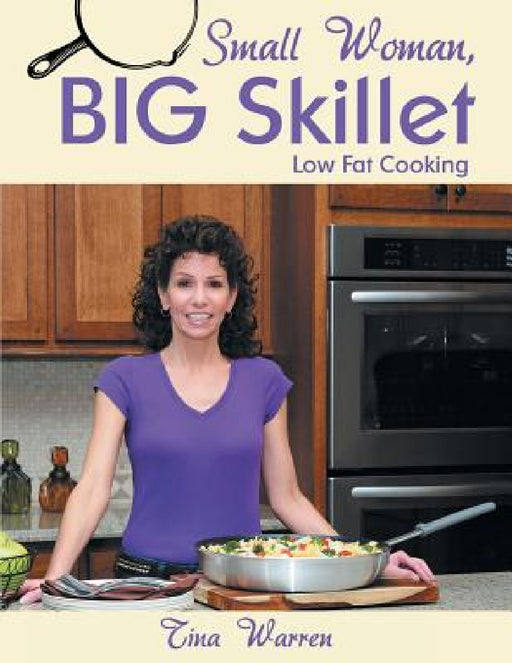 Small Woman, Big Skillet: Low Fat Cooking by Tina Warren