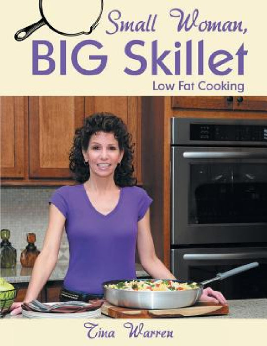 Small Woman, Big Skillet: Low Fat Cooking by Tina Warren
