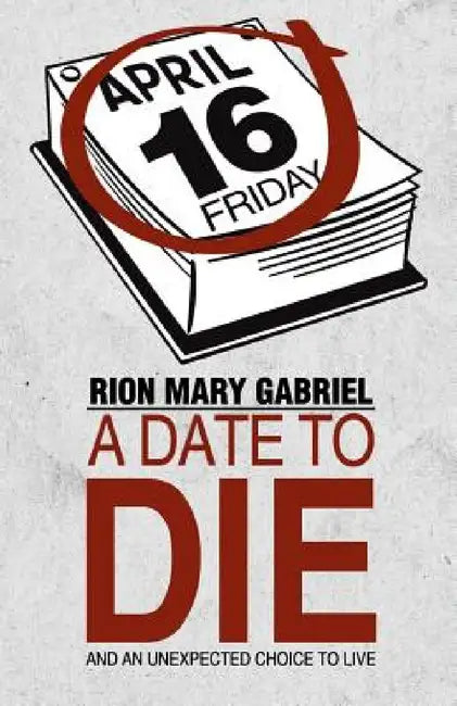 A Date to Die: And an Unexpected Choice to Live by Rion Mary Gabriel