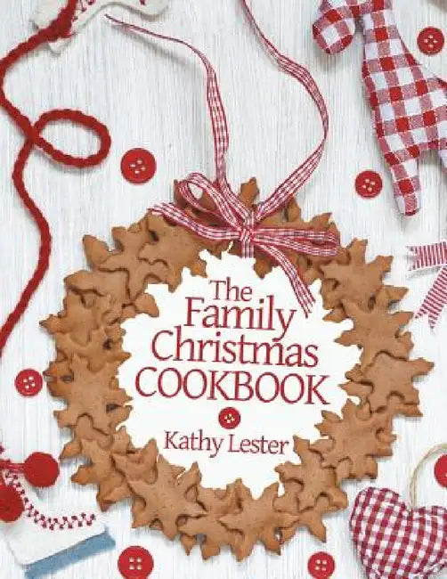 The Family Christmas Cookbook by Kathy Lester