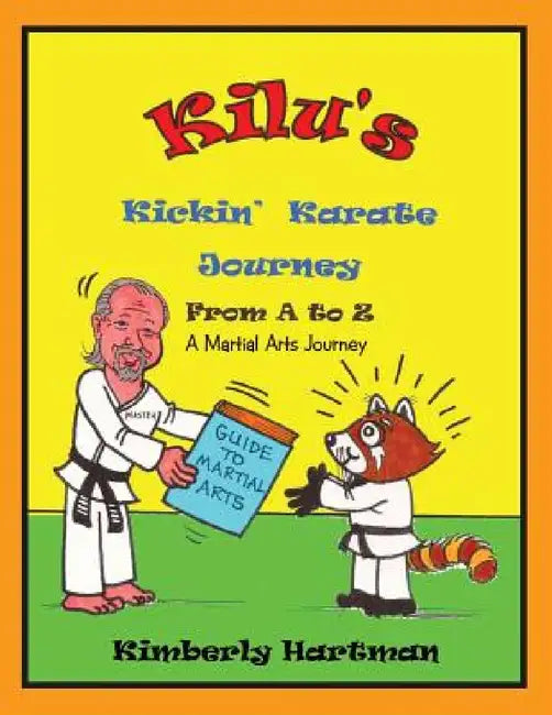 KILU'S Kickin' Karate Journey From A to Z: A Martial Arts Journey by Kimberly Hartman
