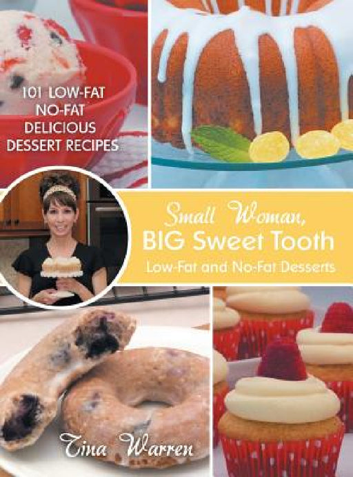 Small Woman, Big Sweet Tooth: Low-Fat and No-Fat Desserts by Tina Warren
