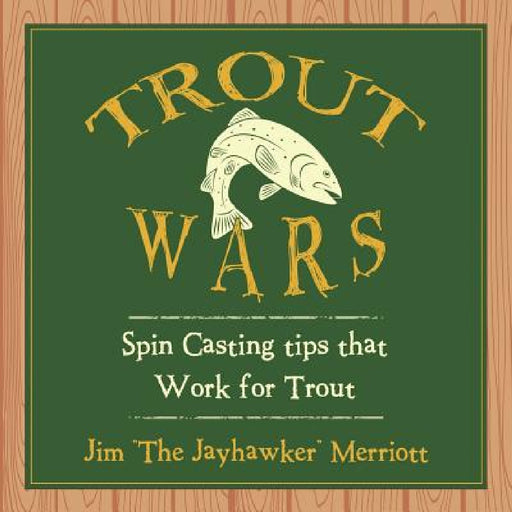 Trout Wars: Spin Casting tips that Work for Trout by Jim The Jayhawker Merriott