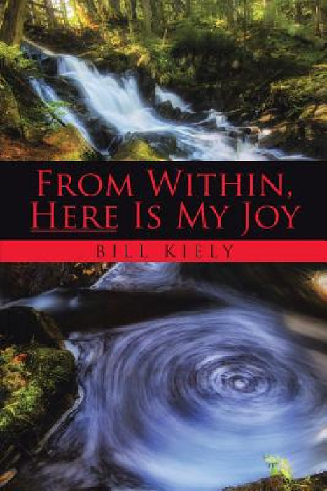 From Within, Here Is My Joy by Bill Kiely