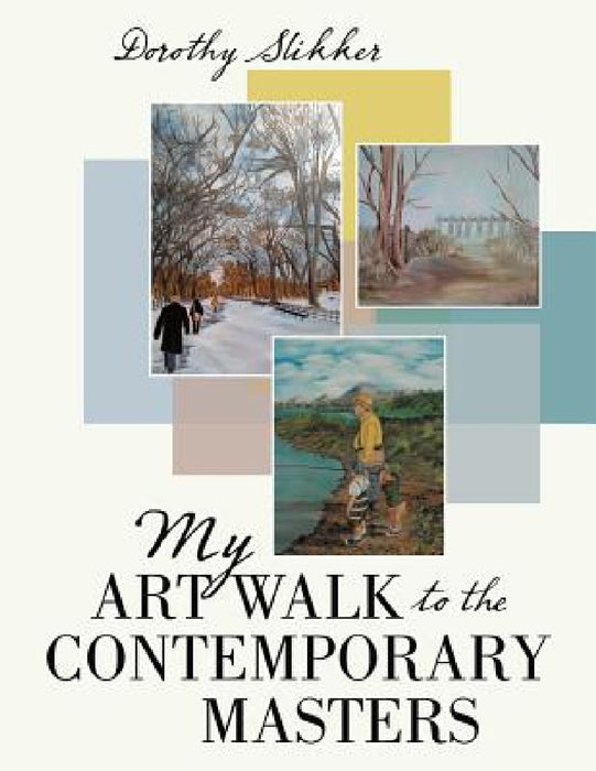 My Art Walk to the Contemporary Masters by Dorothy Slikker