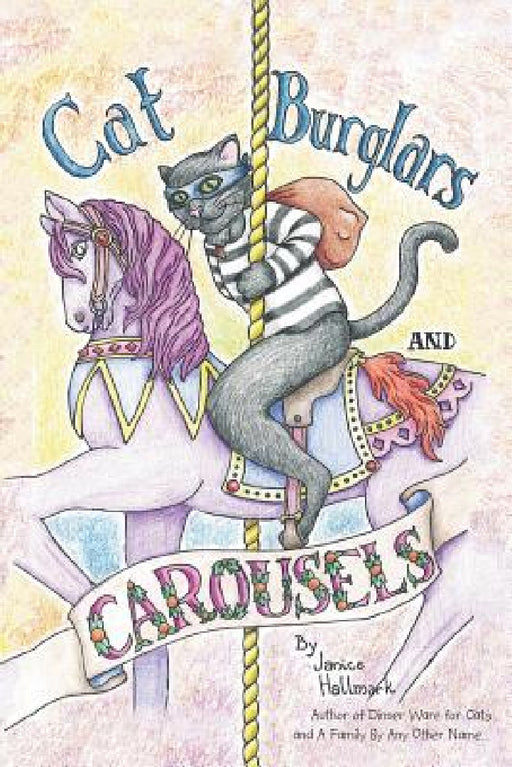 Cat Burglars and Carousels: My Mom's Descent into the Pit of Dementia by Janice Hallmark