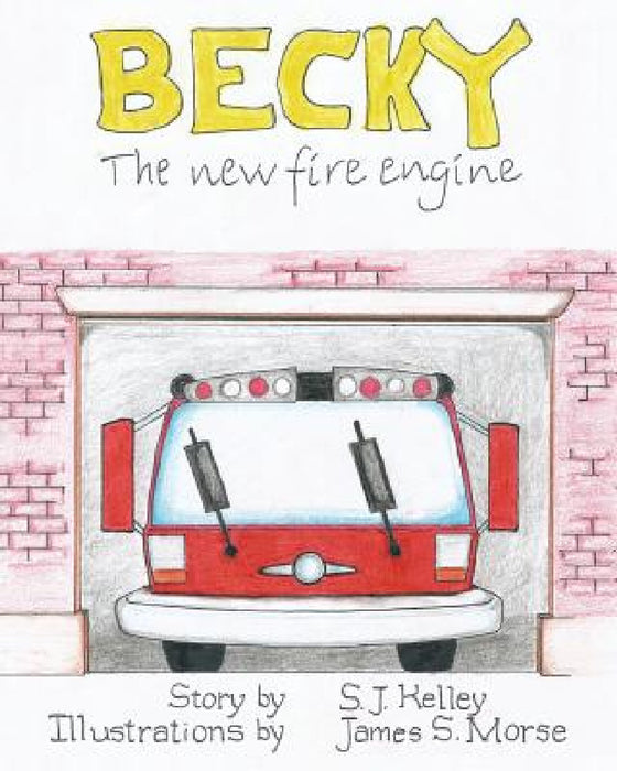 Becky the New Fire Engine by S. J. Kelley