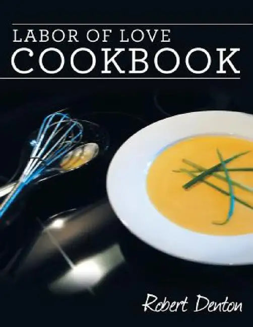 Labor of Love Cookbook by Robert Denton